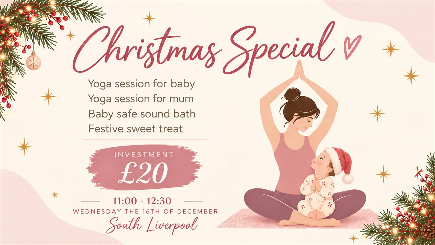Christmas Special: a yoga session for baby, a yoga session for mum, a baby safe sound bath and a festive sweet treat.